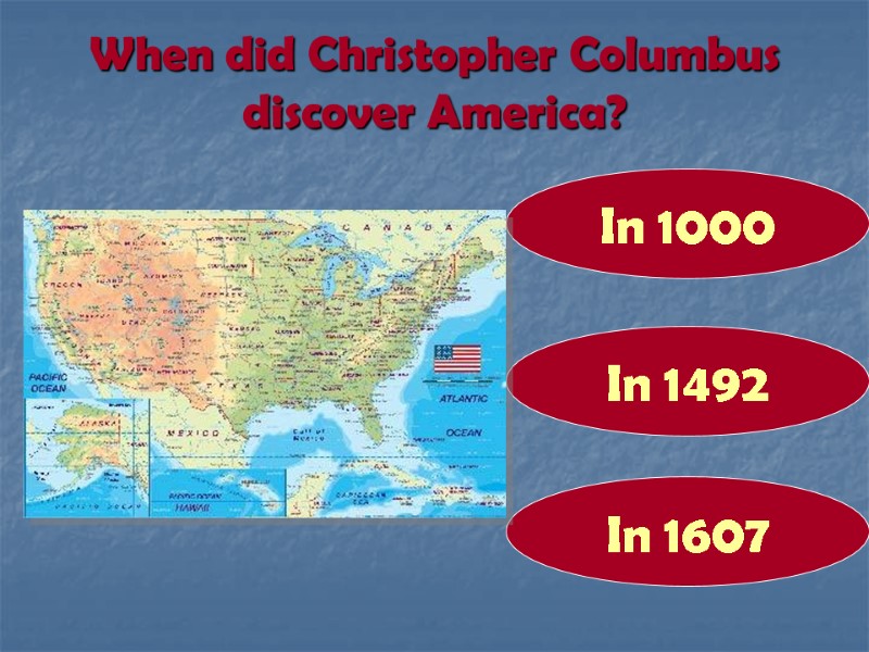 When did Christopher Columbus discover America? In 1492 In 1000 In 1607